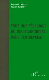 Joseph Renevot et Raymond Lambert - Pour Une Pedagogie Du Dialogue Social Dans L'Entreprise.