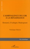 Véronique Marcou - L'Ambivalence De L'Or A La Renaissance. Ronsard, D'Aubigne, Shakespeare.