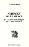 Françoise Reiss - Nijinsky ou la grâce - Sa vie, son esthétique et sa psychologie.