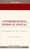 Fatou Sarr - L'Entrepreneuriat Feminin Au Senegal. La Transformation Des Rapports De Pouvoirs.