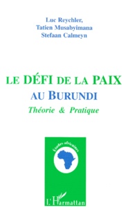 Stefaan Calmeyn et Luc Reychler - Le Defi De La Paix Au Burundi. Theorie Et Pratique.