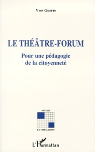 Yves Guerre - Le Theatre-Forum. Pour Une Pedagogie De La Citoyennete.