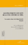 Olivier Borraz - Les Politiques Locales De Lutte Contre Le Sida. Une Analyse Dans Trois Departements Francais.
