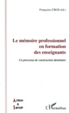 Françoise Cros - Le Memoire Professionnel En Formation Des Enseignants. Un Processus De Construction Identitaire.