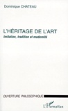 Dominique Chateau - L'Heritage De L'Art. Imitation, Tradition Et Modernite.