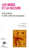 Sylvie Rayna - Les Bebes Et La Culture. Eveil Culturel Et Lutte Contre Les Exclusions.