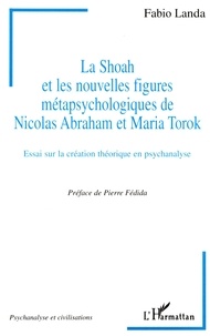  Landa - La Shoah et les nouvelles figures métapsychologiques de Nicolas Abraham et Maria Torok - Essai sur la création théorique en psychanalyse.