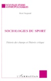 Henri Vaugrand - Sociologies Du Sport. Theories Des Champs Et Theorie Critique.