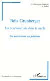 Janine Chasseguet-Smirgel - Hommage A Bela Grunberger, Un Psychanalyste Dans Le Siecle. Du Narcissisme Au Judaisme.
