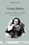 Madeleine Lassère - Victorine Monniot. Ou L'Education Des Jeunes Filles Au Xixeme Siecle, Entre Exotisme Et Catholicisme De Combat.