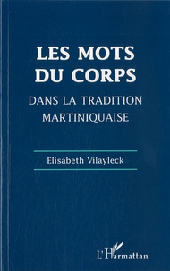 Elisabeth Vilayleck - Les mots du corps dans la tradition martiniquaise - Corps souffrant et soins du corps.