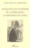 Jean-Michel Heimonet - Tocqueville et le devenir de la démocratie - La perversion de l'idéal.