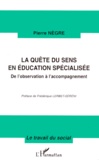 Pierre Nègre - La Quete Du Sens En Education Specialisee. De L'Observation A L'Accompagnement.