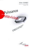 Didier Courbet - Puissance De La Television. Strategies De Communication Et Influence Des Marques.