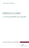 Stanislas Deprez - Mircea Eliade - La philosophie du sacré.