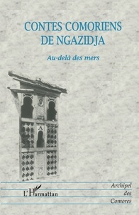 Mohamed Ahmed-Chamanga et Ahmed Ali Mroimana - Contes comoriens de Ngazidja - Au-delà des mers.