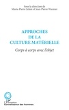 Marie-Pierre Julien et Jean-Pierre Warnier - Approches de la culture matérielle - Corps à corps avec l'objet.