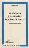 Paul Rasse - Les musées à la lumière de l'espace public - Histoire, évolution, enjeux.