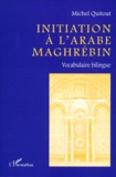 Michel Quitout - Initiation A L'Arabe Maghrebin. Vocabulaire Bilingue.