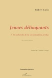 Robert Cario - Jeunes délinquants - A la recherche de la socialisation perdue.