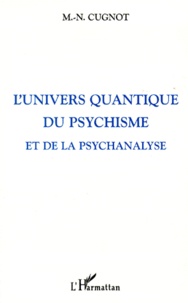 M-N Cugnot - L'Univers Quantique Du Psychisme Et De La Psychanalyse.