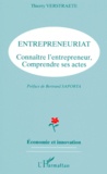 Thierry Verstraete - Entrepreneuriat. Connaitre L'Entrepreneur, Comprendre Ses Actes.