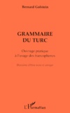 Bernard Golstein - Grammaire du turc - Ouvrage pratique à l'usage des francophones.