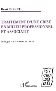 Henri Perret - Traitement d'une crise en milieu professionnel et associatif - Le gué sur le torrent de l'envie.