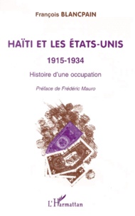 François Blancpain - Haiti Et Les Etats-Unis 1915-1934. Histoire D'Une Occupation.