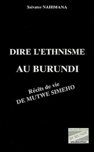 Salvator Nahimana - Dire l'ethnisme au Burundi - Récits de vie de Mutwe Simeho.