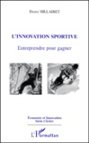 Dieter Hillairet - L'Innovation Sportive. Entreprendre Pour Gagner.