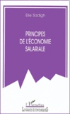 Elie Sadigh - Principes de l'économie salariale - Conditions d'un fonctionnement harmonieux dans une perspective économique et de justice sociale.