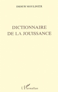 Didier Moulinier - Dictionnaire de la jouissance.