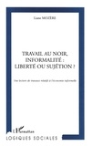 Liane Mozère - Travail Au Noir, Informalite : Liberte Ou Sujetion ? Une Lecture De Travaux Relatifs A L'Economie Informelle.