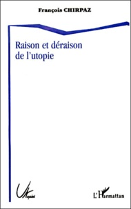 François Chirpaz - Raison et déraison de l'utopie.
