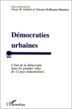 Oscar Gabriel et Vincent Hoffmann-Martinot - Democraties Urbaines. L'Etat De La Democratie Dans Les Grandes Villes De 12 Pays Industrialises.