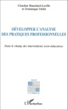 Claudine Blanchard-Laville et Dominique Fablet (1953- 2013) - Developper L'Analyse Des Pratiques Professionnelles Dans Le Champ Des Interventions Socio-Educatives.