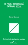 Daniel Granval - Le Projet Individualise En Travail Social.