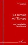 Ahmet Insel - La Turquie et l'Europe - Une coopération tumultueuse.