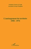  Association Georges Pompidou et  Fondation Charles de Gaulle - L'Amenagement Du Territoire 1958-1974. Actes Du Colloque Tenu A Dijon Les 21 Et 22 Novembre 1996.