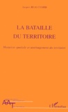 Jacques Beauchard - La Bataille Du Territoire. Mutation Spatiale Et Amenagement Du Territoire.
