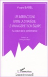 Yvan Barel - Les Interactions Entre La Strategie, Le Manager Et Son Equipe. Au Coeur De La Performance.