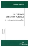 Philippe Garraud - Le Chomage Et L'Action Publique. Le "Bricolage Institutionnalise".