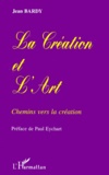 Jean Bardy - La Creation Et L'Art. Chemins Vers La Creation.