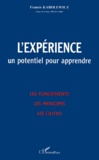 Francis Karolewicz - L'Experience, Un Potentiel Pour Apprendre. Les Fondements, Les Principes, Les Outils.