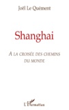 Joël Le Quément - Shanghai - A la croisée des chemins du monde.