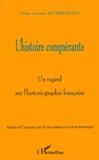 Carlos-Antonio Aguirre Rojas - L'Histoire Conquerante. Un Regard Sur L'Historiographie Francaise.