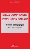 Aurélie Moreau - Mieux Comprendre L'Exclusion Sociale : Roman Pedagogique.