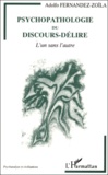 Adolfo Fernandez-Zoïla - Psychopathologie Du Discours-Delire. L'Un Sans L'Autre.