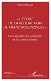 Pierre Masset - L'Etoile De La Redemption De Franz Rozenzweig : Les Rapports Du Judaisme Et Du Christiannisme.